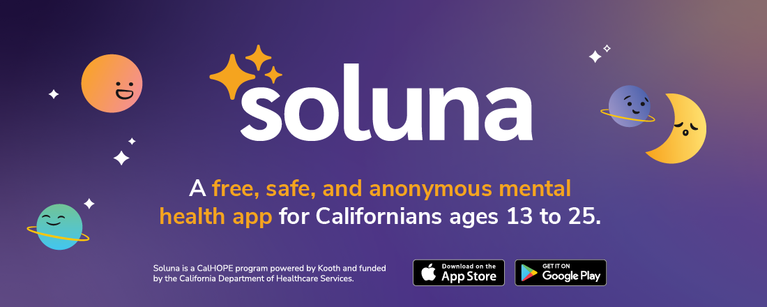 Illustrated space-themed ad for the Soluna app. Friendly cartoon planets with faces surround the text: 'Soluna — A free, safe, anonymous mental health app for Californians age 13–25.' Includes Google Play and Apple App Store icons. Footer reads: 'Soluna is a CalHOPE program, provided by Kooth and funded by the California Department of Healthcare Services.'